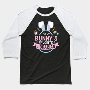 Every Bunny's Favorite Librarian Happy Easter Day To Me You Baseball T-Shirt